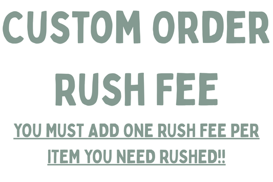 Custom Order Rush Fee